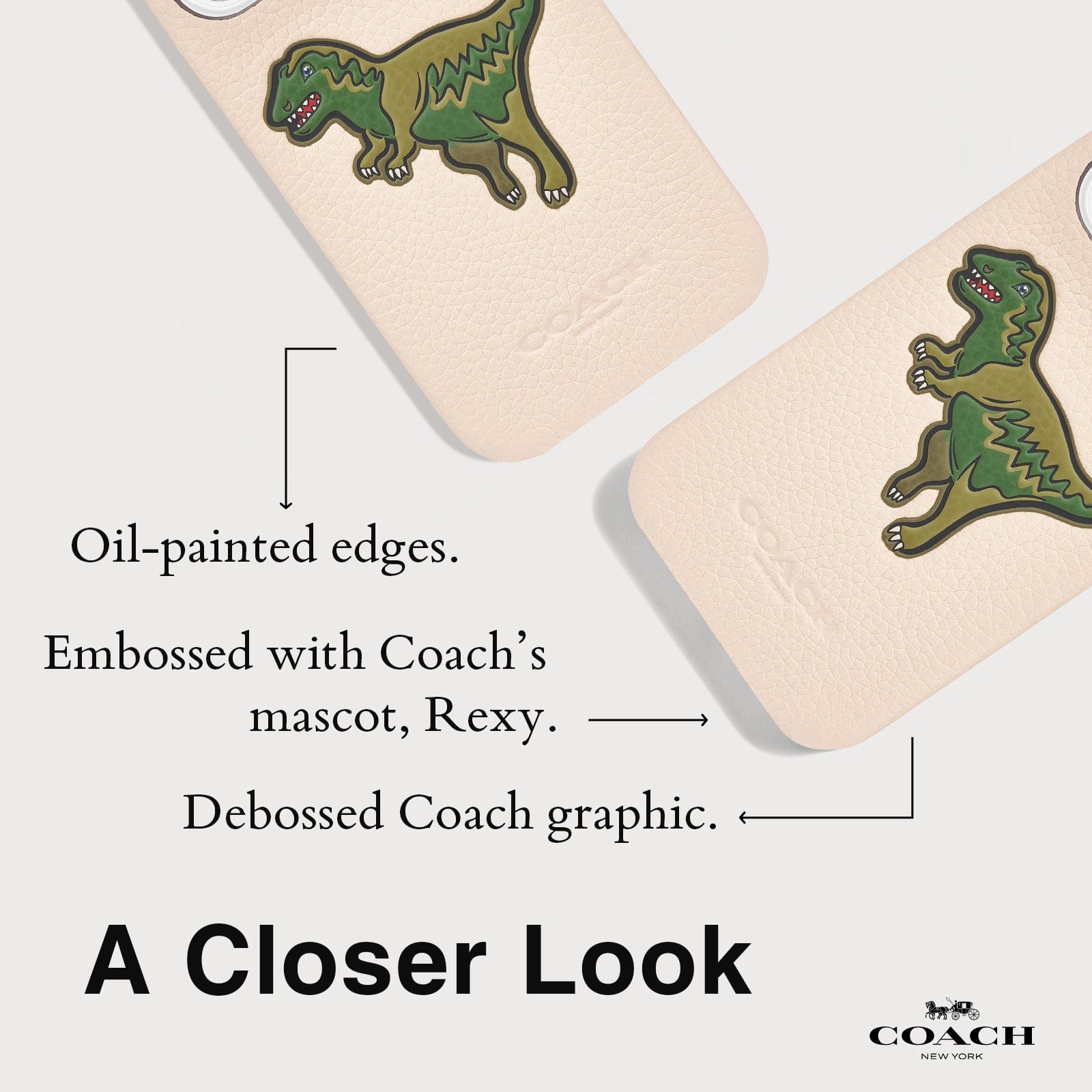 OIL-PAINTED EDGES. EMBOSSED WITH COACH'S MASCOT, REXY. DEBOSSED COACH GRAPHIC. A CLOSER LOOK.