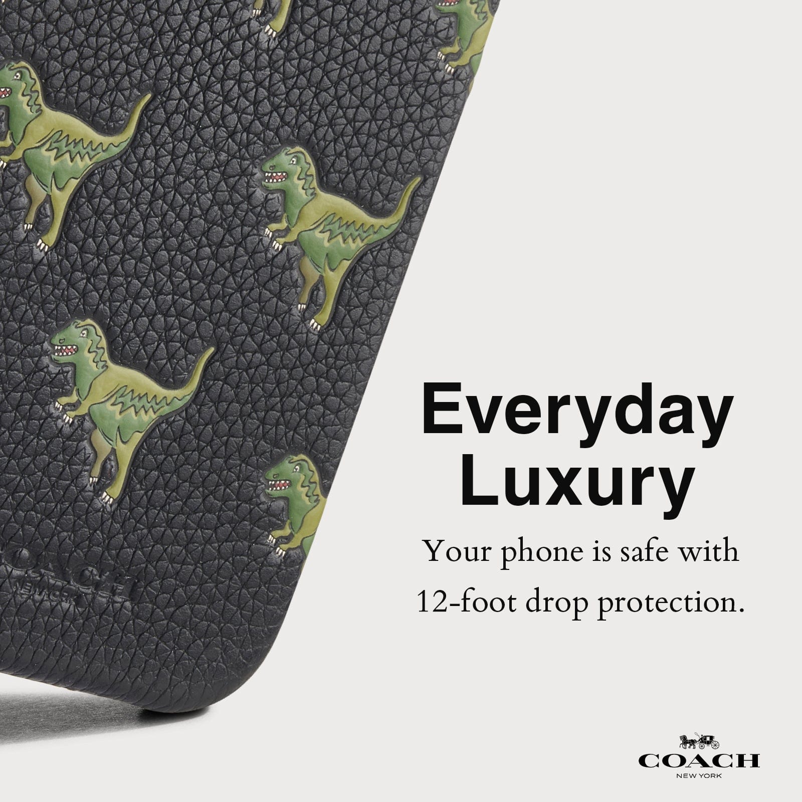 EVERYDAY LUXURY. YOUR PHONE IS SAFE WITH 12-FOOT DROP PROTECTION