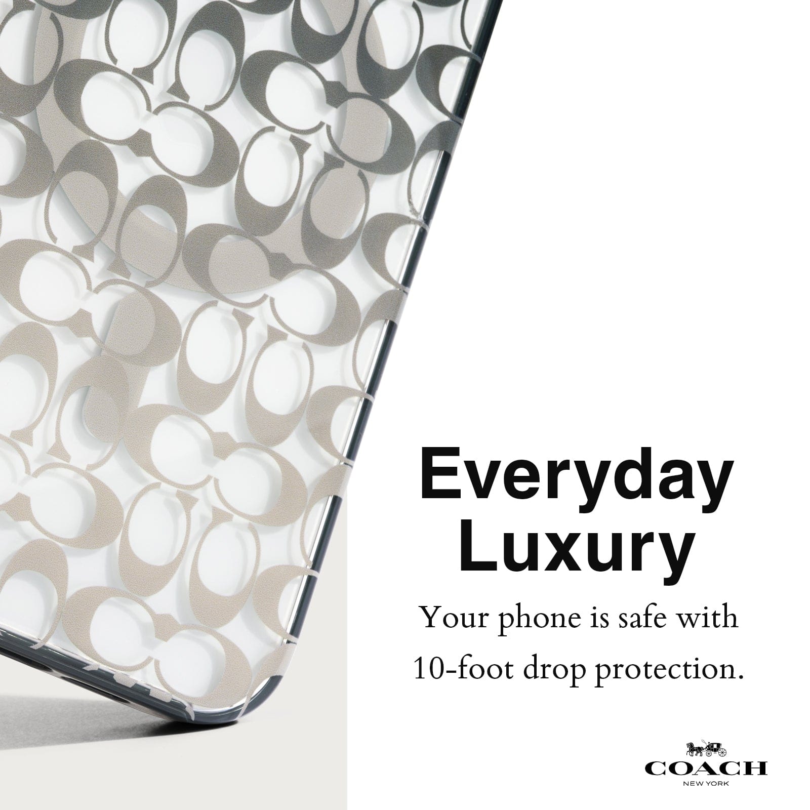 EVERYDAY LUXURY. YOUR PHONE IS SAFE WITH 10-FOOT DROP PROTECTION