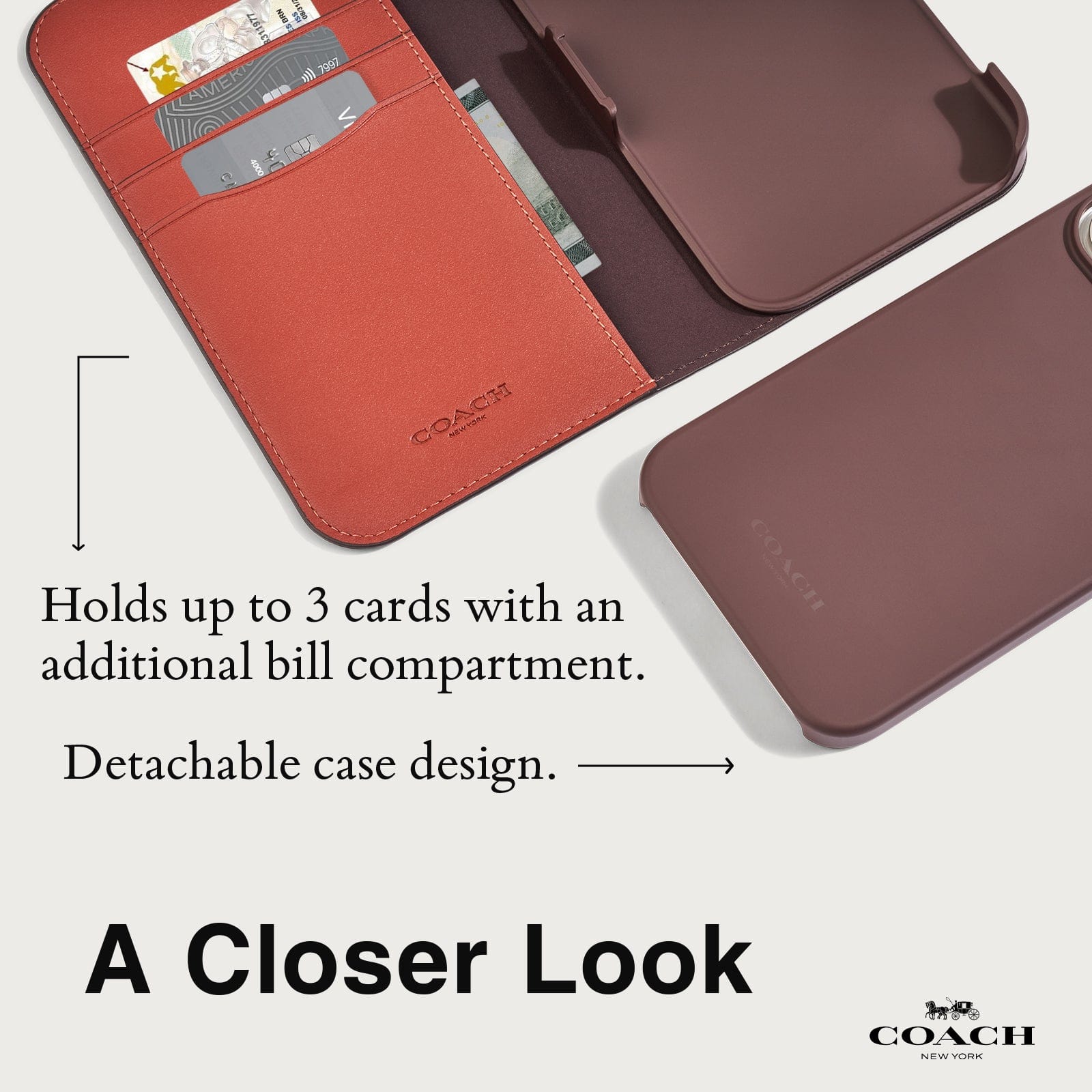 HOLDS UP TO 3 CARDS WITH AN ADDITIONAL BILL COMPARTMENT. DETACHABLE CASE DESIGN. A CLOSER LOOK.