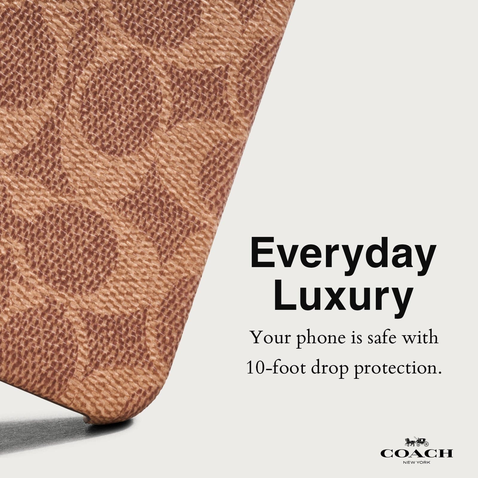 EVERYDAY LUXURY. YOUR PHONE IS SAFE WITH 10FT DROP PROTECTION