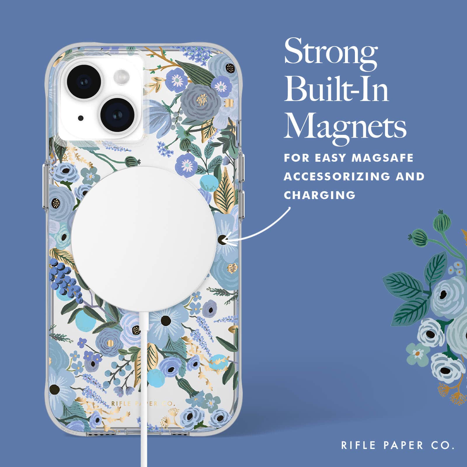 STRONG BUILT-IN MAGNETS FOR EASY MAGSAFE ACCESSORIZING AND CHARGING.