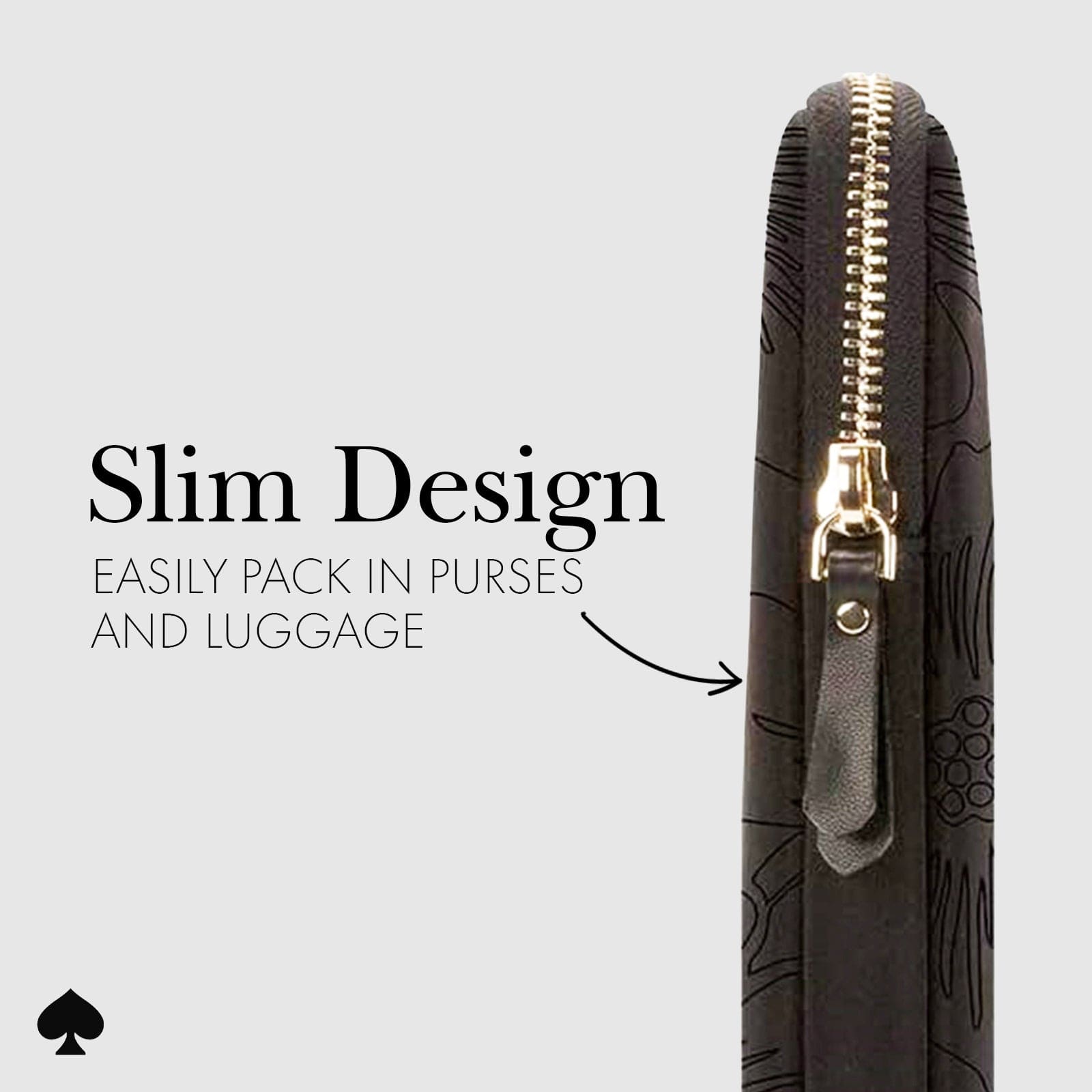 SLIM DESIGN EASILY PACK IN PURSES AND LUGGAGE