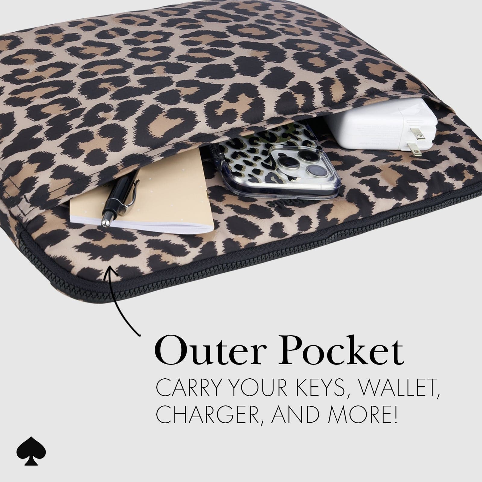 OUTER POCKET. CARRY YOUR KEYS, WALLET, CHARGER AND MORE!