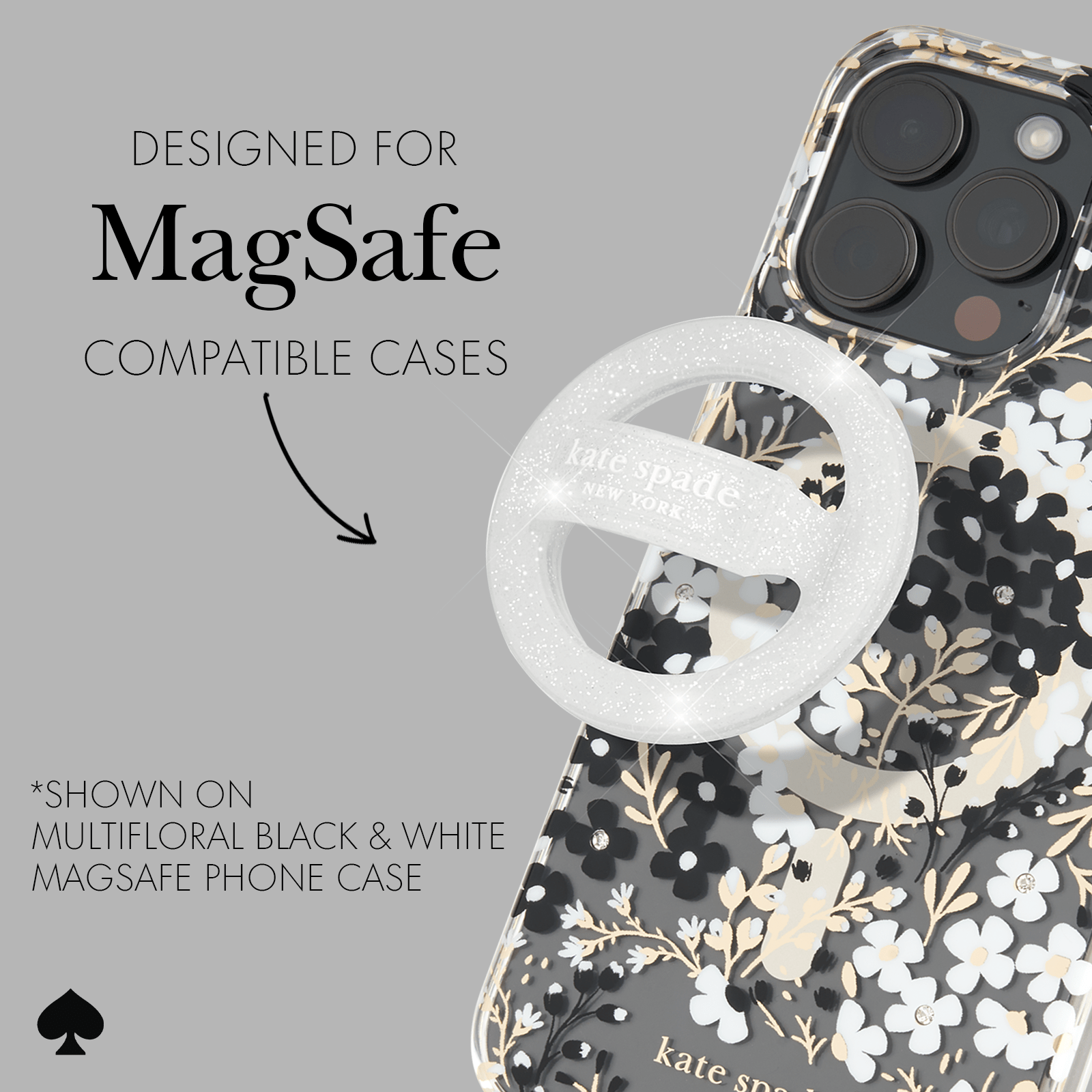 DESIGNED FOR MAGSAFE COMPATIBLE CASES. *SHOWN ON MULTI FLORAL BLACK AND WHITE MAGSAFE PHONE CASE
