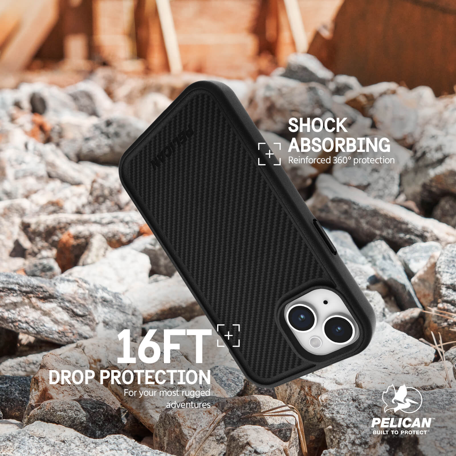16FT DROP PROTECTION FOR YOUR MOST RUGGED ADVENTURES. SHOCK ABSORBING REINFORCED 360 DEGREE PROTECTION.