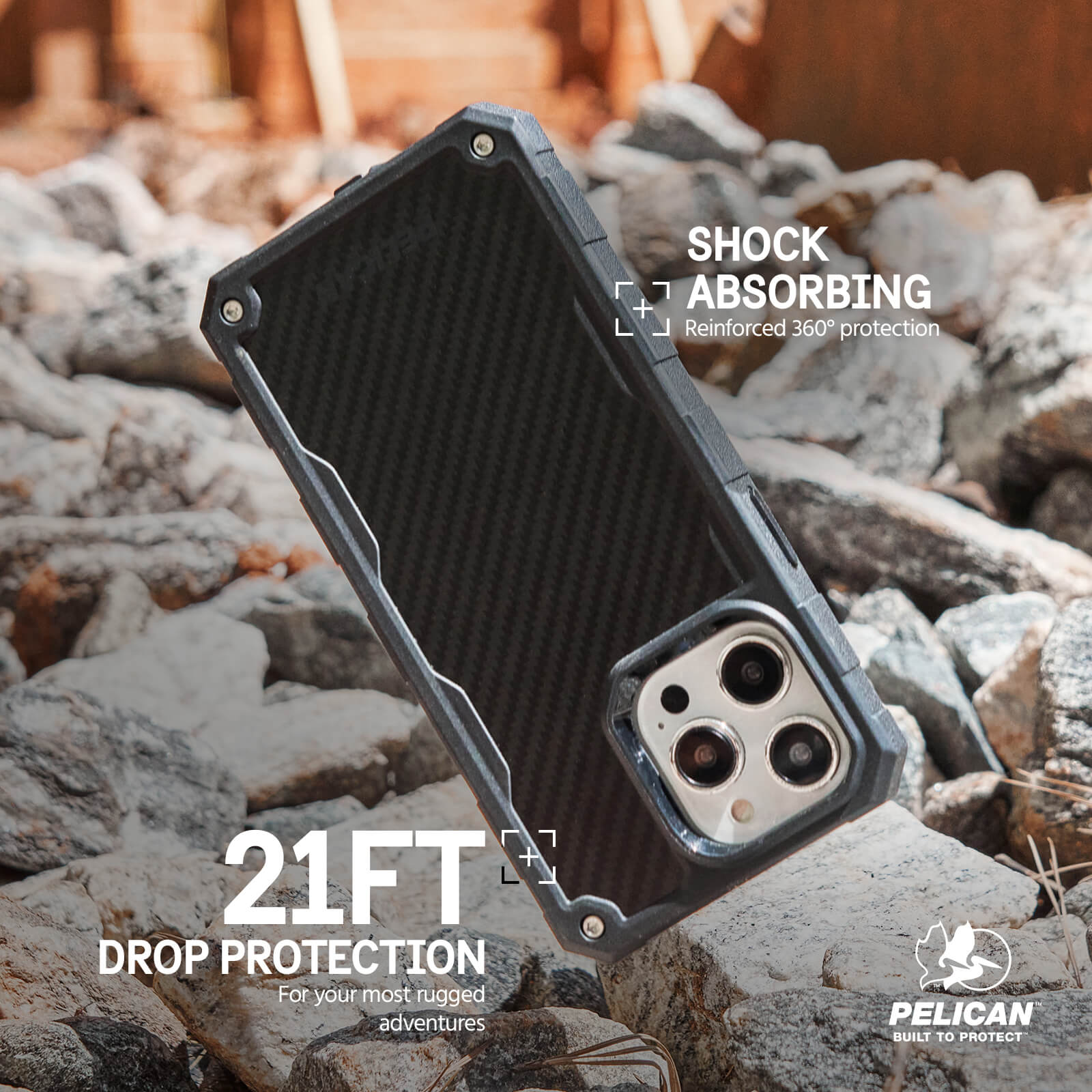 SHOCK ABSORBING REINFORCED 360 DEGREE PROTECTION. 21FT DROP PROTECTION. FOR YOUR MOST RUGGED ADVENTURES.