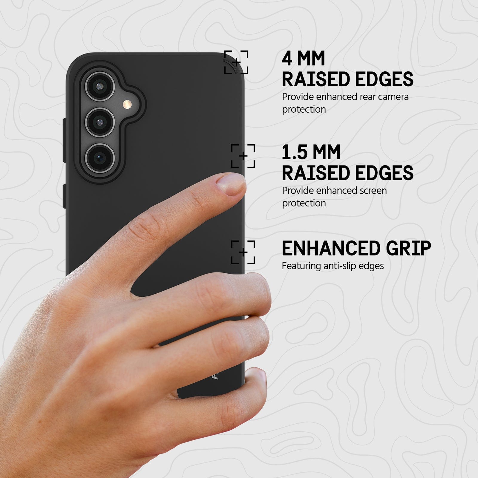 4MM RAISED EDGES PROVIDE ENHANCED REAR CAMERA PROTECTION. 1.5MM RAISED EDGES PROVIDE ENHANCED SCREEN PROTECTION. ENHANCED GRIP FEATURING ANTI-SLIP EDGES