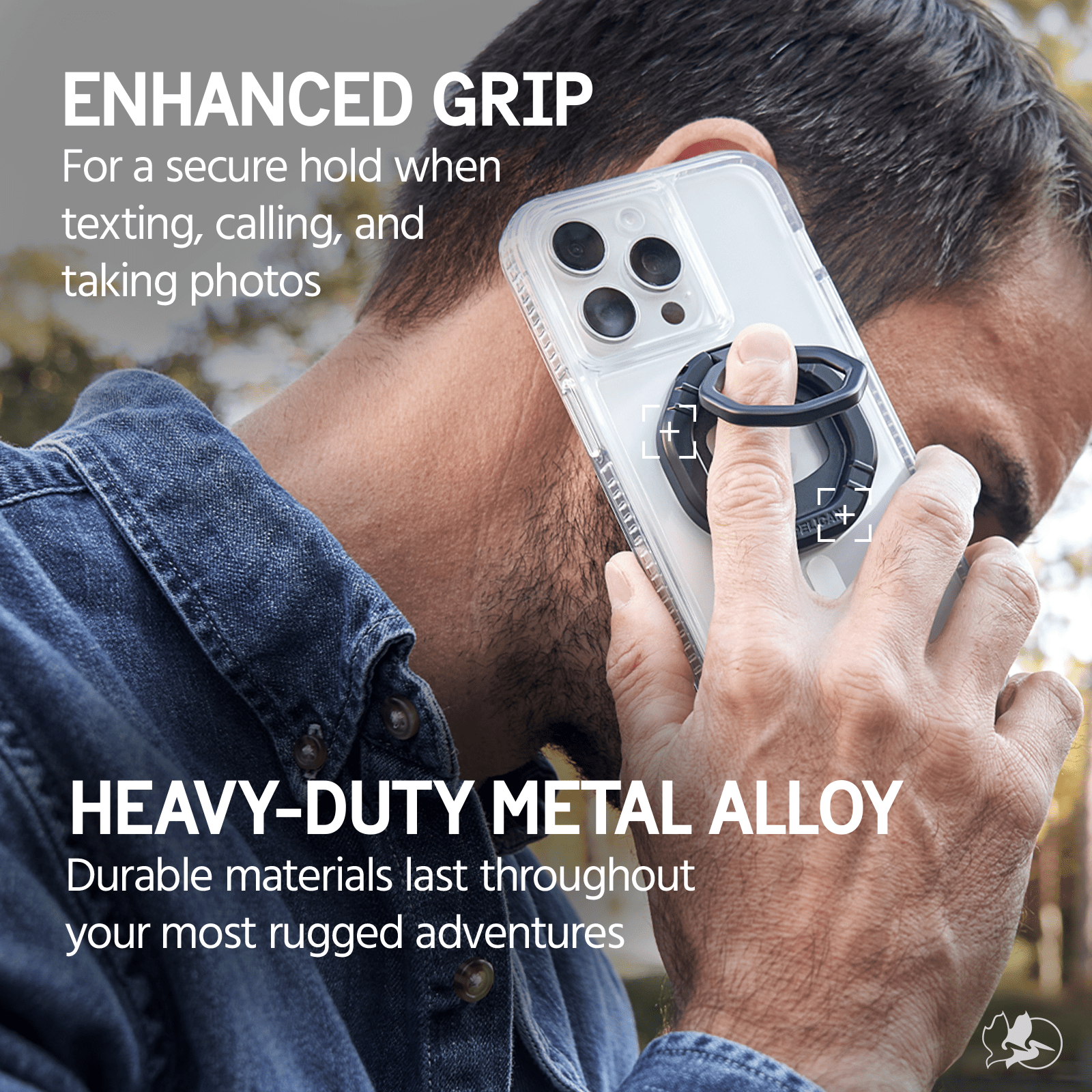ENHANCED GRIP FOR A SECURE HOLD WHEN TEXTING, CALLING AND TAKING PHOTOS. HEAVY-DUTY METAL ALLOY. DURABLE MATERIALS LAST THROUGHOUT YOUR MOST RUGGED ADVENTURES