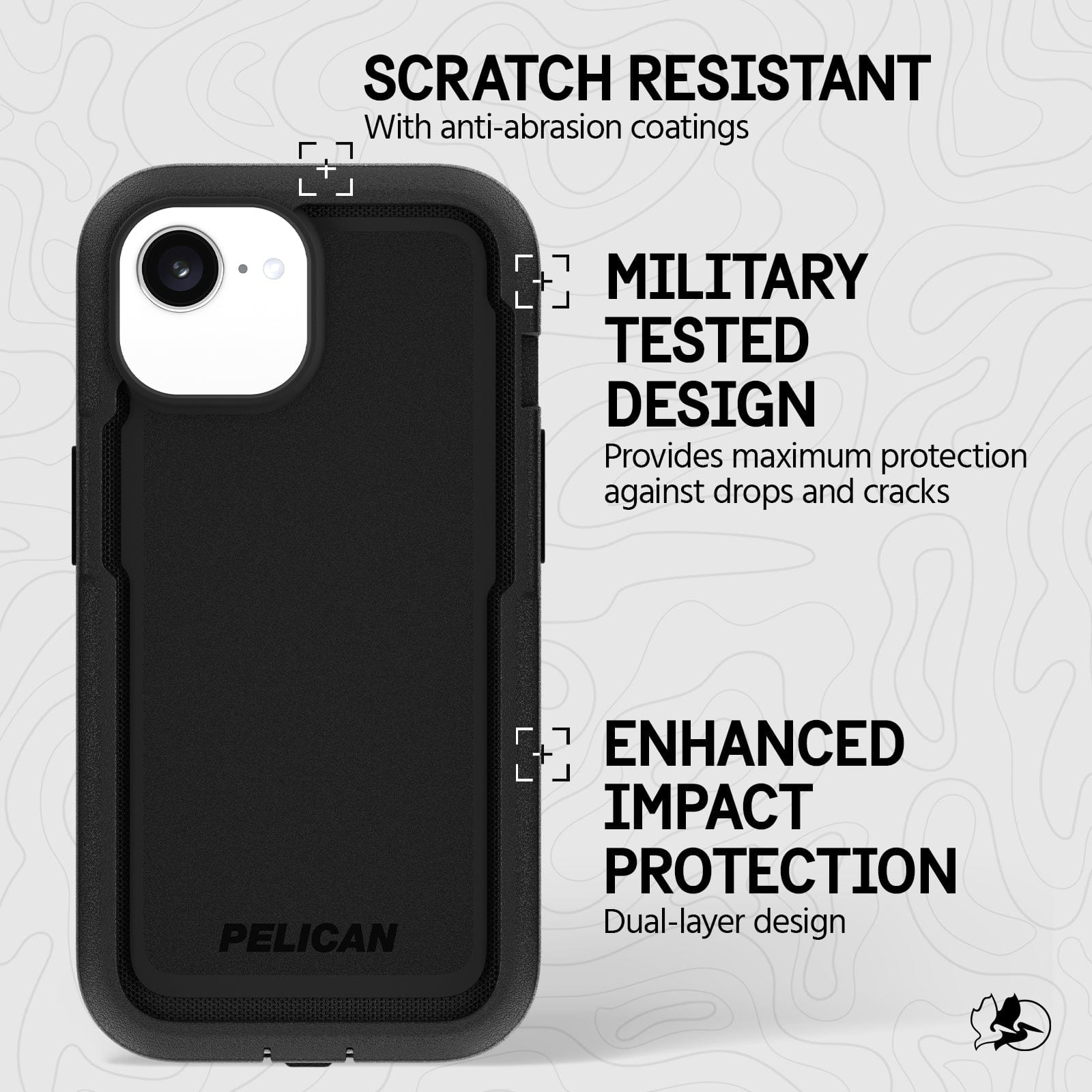 SCRATCH RESISTANT WITH ANTI-ABRASION COATINGS
MILITARY TESTED DESIGN PROVIDES MAXIMUM PROTECTION AGAINST DROPS AND CRACKS
ENHANCED IMPACT PROTECTION DUAL LAYER DESIGN