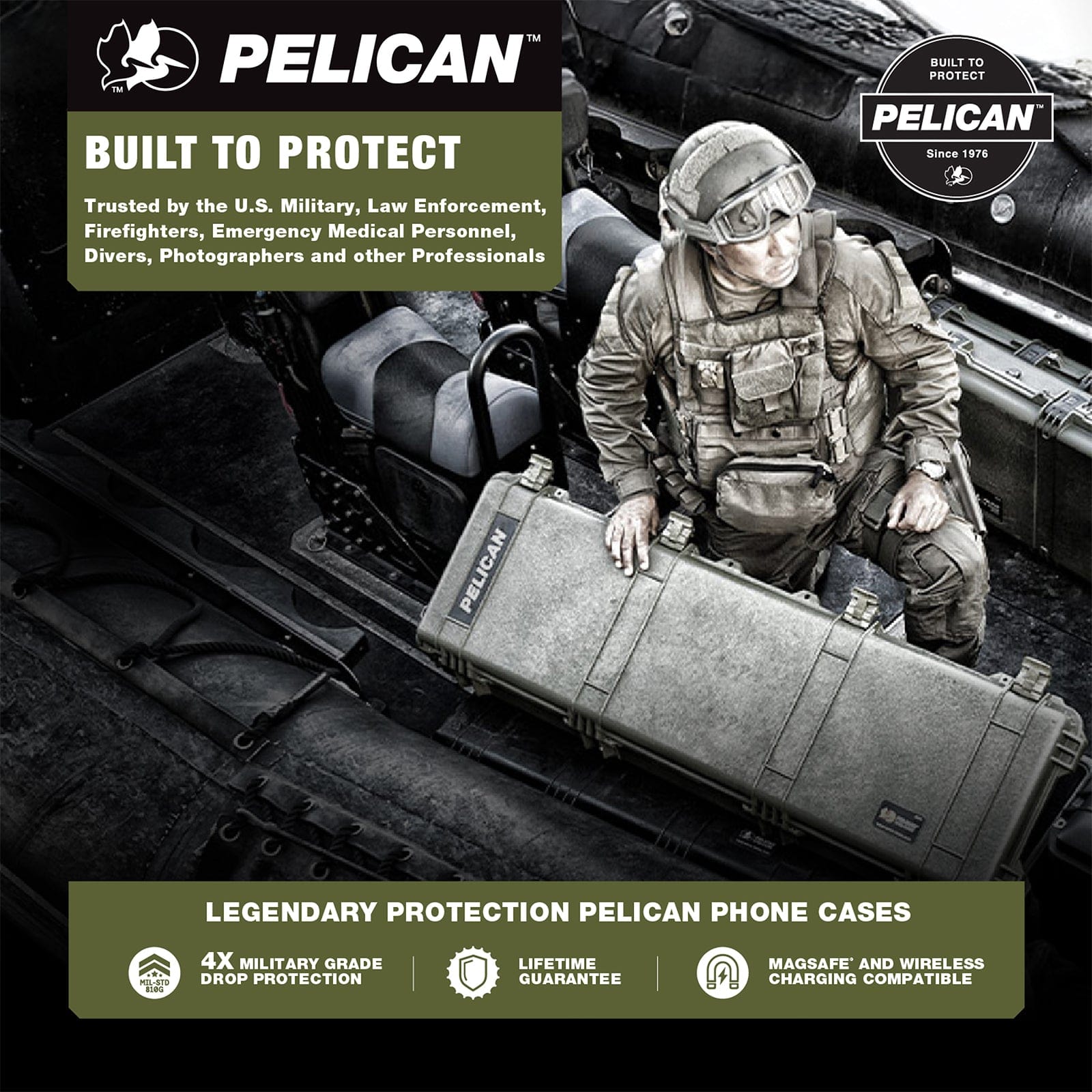 PELICAN BUILT TO PROTECT. TRUSTED BY THE U.S. MILITARY, LAW ENFORCEMENT, FIREFIGHTERS, EMERGENCY MEDICAL PERSONNEL, DIVERS, PHOTOGRAPHERS, AND OTHER PROFESSIONALS. LEGENDARY PROTECTION PELICAN PHONE CASES