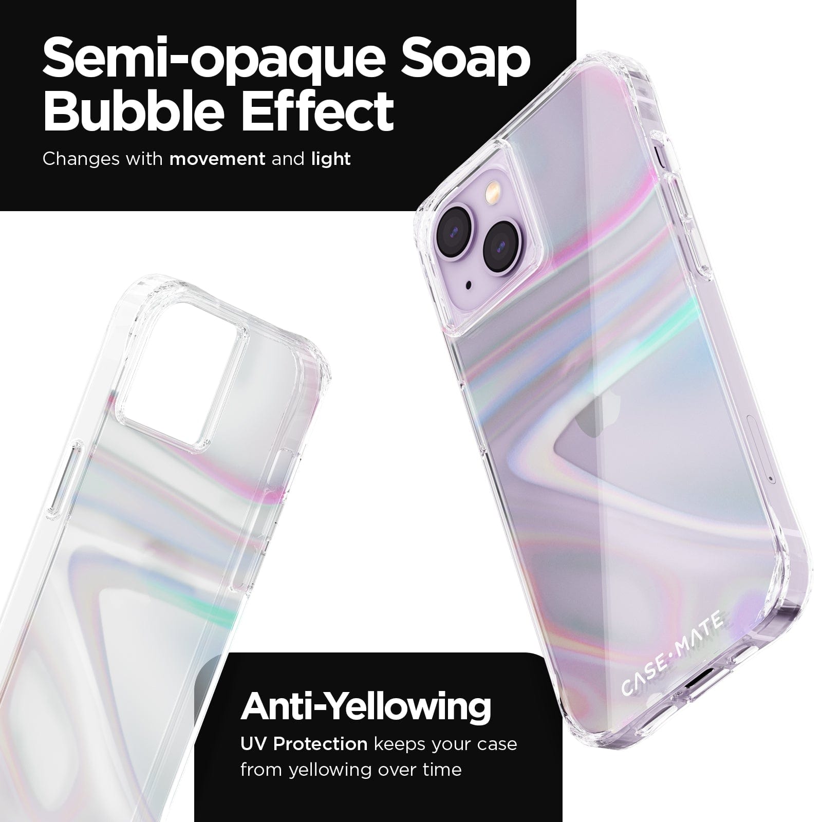 SEMI-OPAQUE SOAP BUBBLE EFFECT CHANGES WITH MOVEMENT AND LIGHT. ANTI-YELLOWING UV PROTECTION KEEPS YOUR CASE FROM YELLOWING OVER TIME.