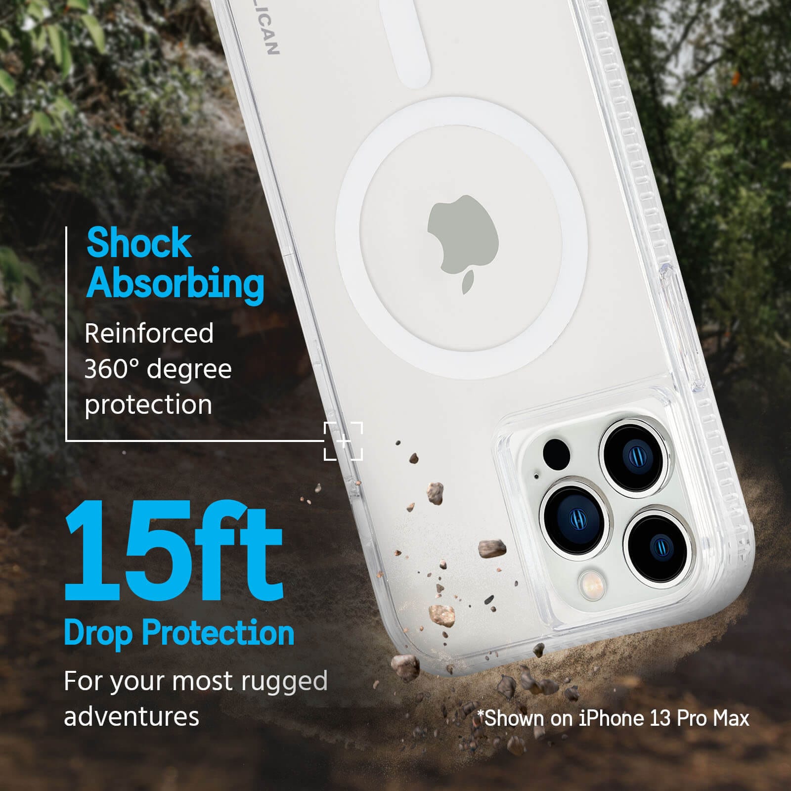 Shock absorbing reinforced 360 degree protection. 15ft drop protection for your most rugged adventures. *Shown on iPhone 13 Pro Max. color::Clear