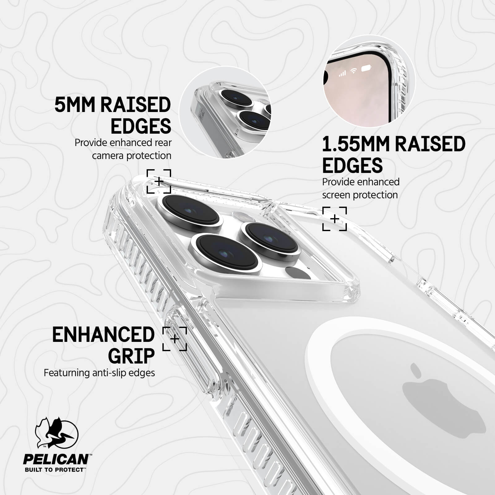 1.5MM RAISED EDGES. PROVIDE ENHANCED SCREEN PROTECTION. 5MM RAISED EDGES PROVIDE ENHANCED REAR CAMERA PROTECTION. ENHANCED GRIP FEATURING ANTI-SLIP EDGES.