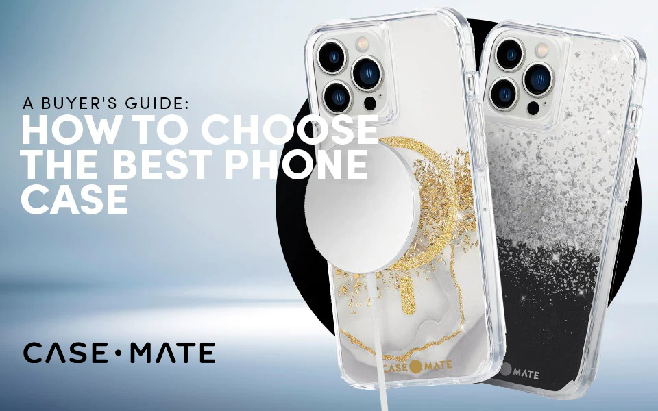 A Buyer's Guide: How to Choose the Best Phone Case