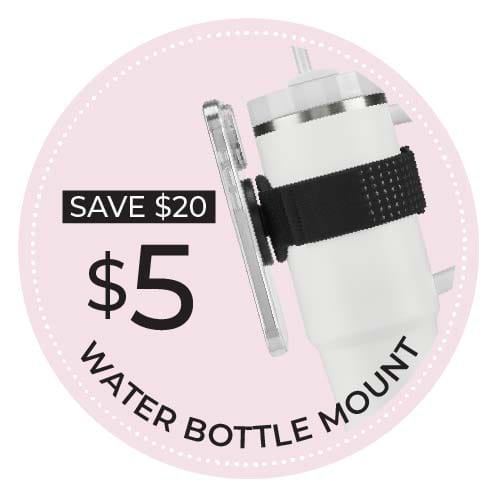 SAVE $20 $5 WATER BOTTLE MOUNT