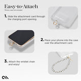 EASY-TO-ATTACH. 1. SLIDE THE ATTACHMENT CARD THROUGH THE CHARGING PORT OPENING. 2. PLACE YOUR PHONE INTO THE CASE OVER THE ATTACHMENT CARD. 3. ATTACH THE WRISTLET CHAIN AND ENJOY!