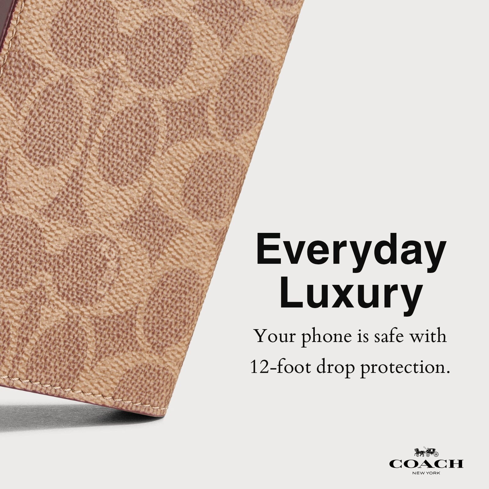 EVERYDAY LUXURY. YOUR PHONE IS SAFE WITH 12-FOOT DROP PROTECTION.
