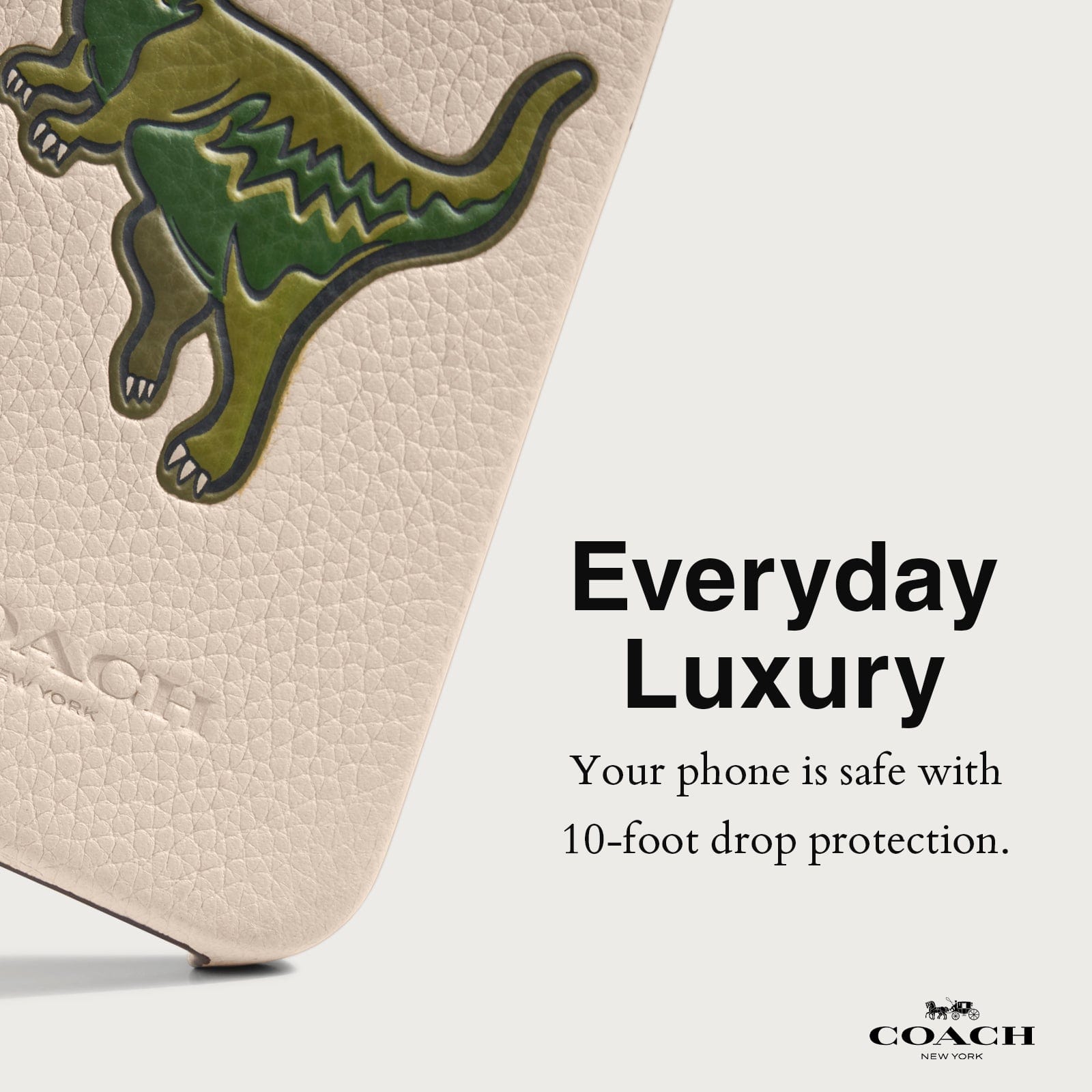EVERYDAY LUXURY. YOUR PHONE IS SAFE WITH 10-FOOT DROP PROTECTION.