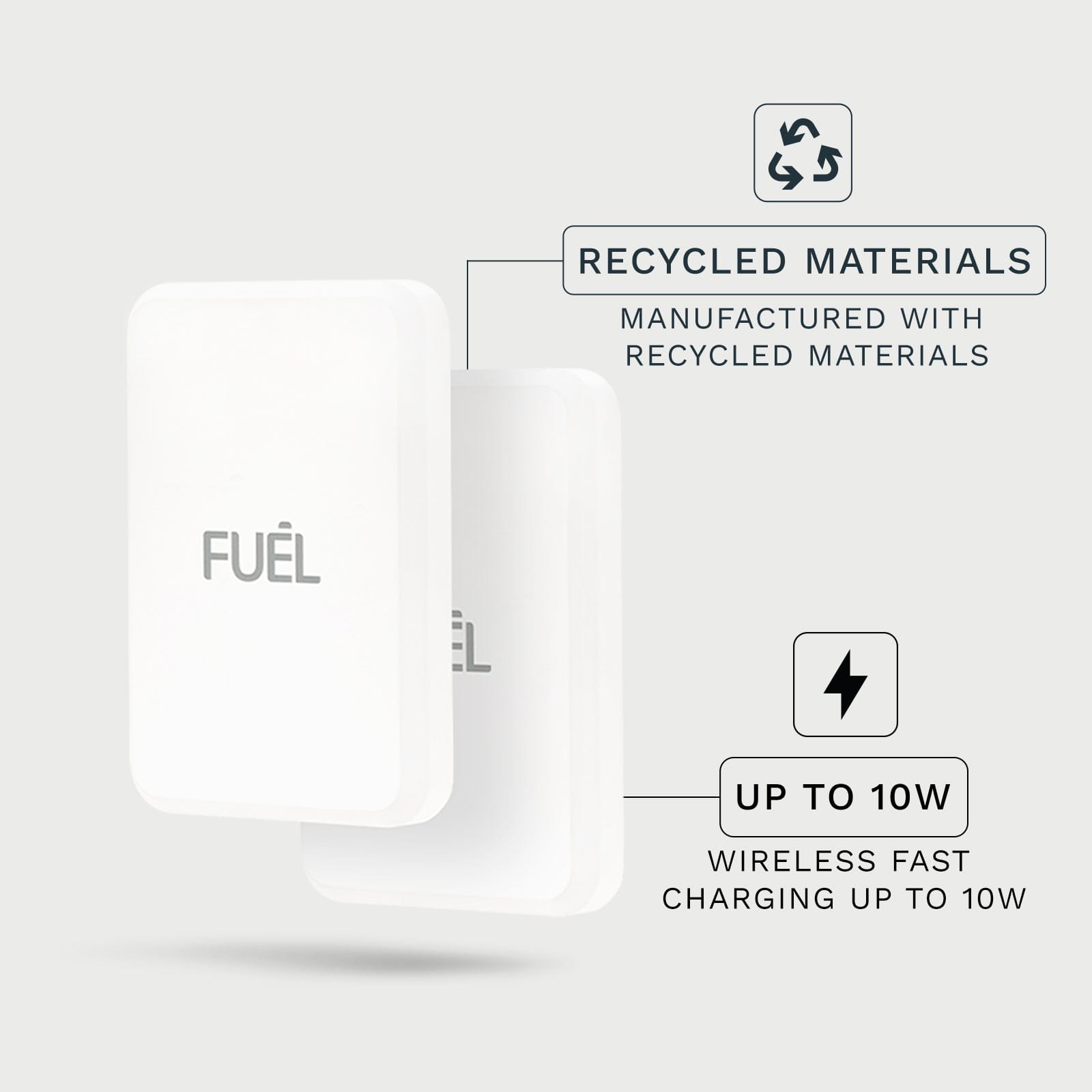 RECYCLED MATERIALS MANUFACTURE WITH RECYCLED MATERIALS. UP TO 10W. WIRELESS FAST CHARGING UP TO 10W. 