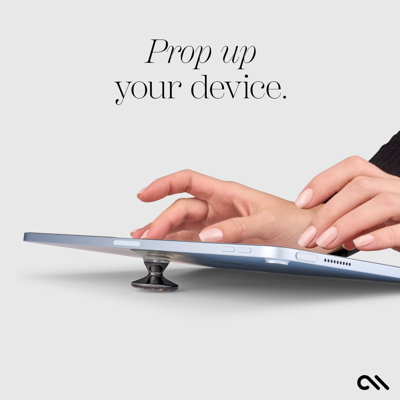 PROP UP YOUR DEVICE