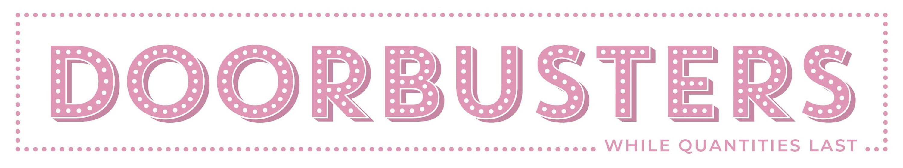 DOORBUSTER DEALS - GET THEM WHILE QUANTITIES LAST