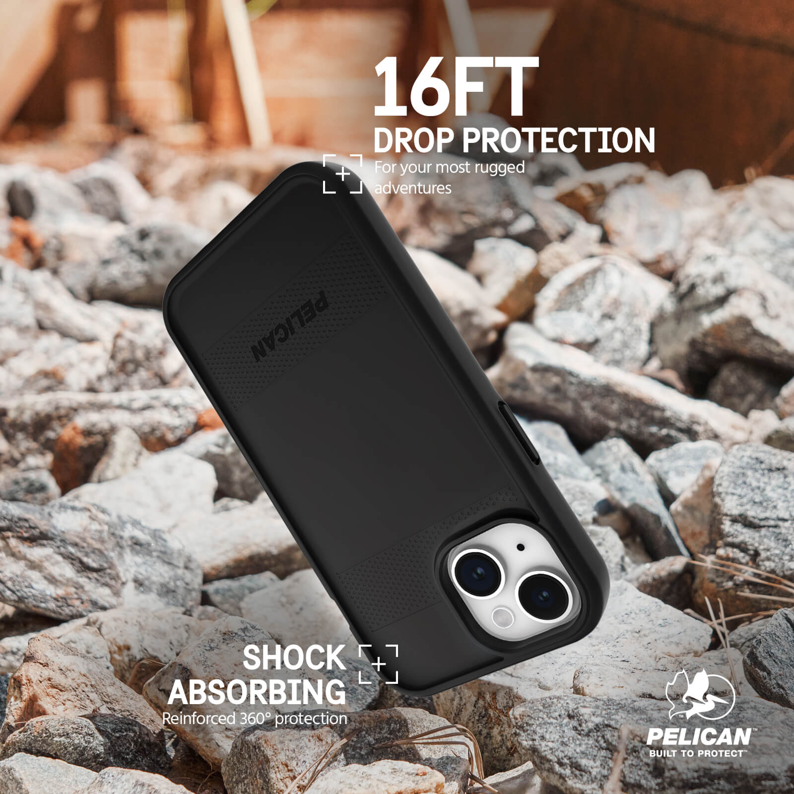 16FT DROP PROTECTION FOR YOUR MOST RUGGED ADVENTURES. SHOCK ABSORBING REINFORCED 360 DEGREE PROTECTION. 