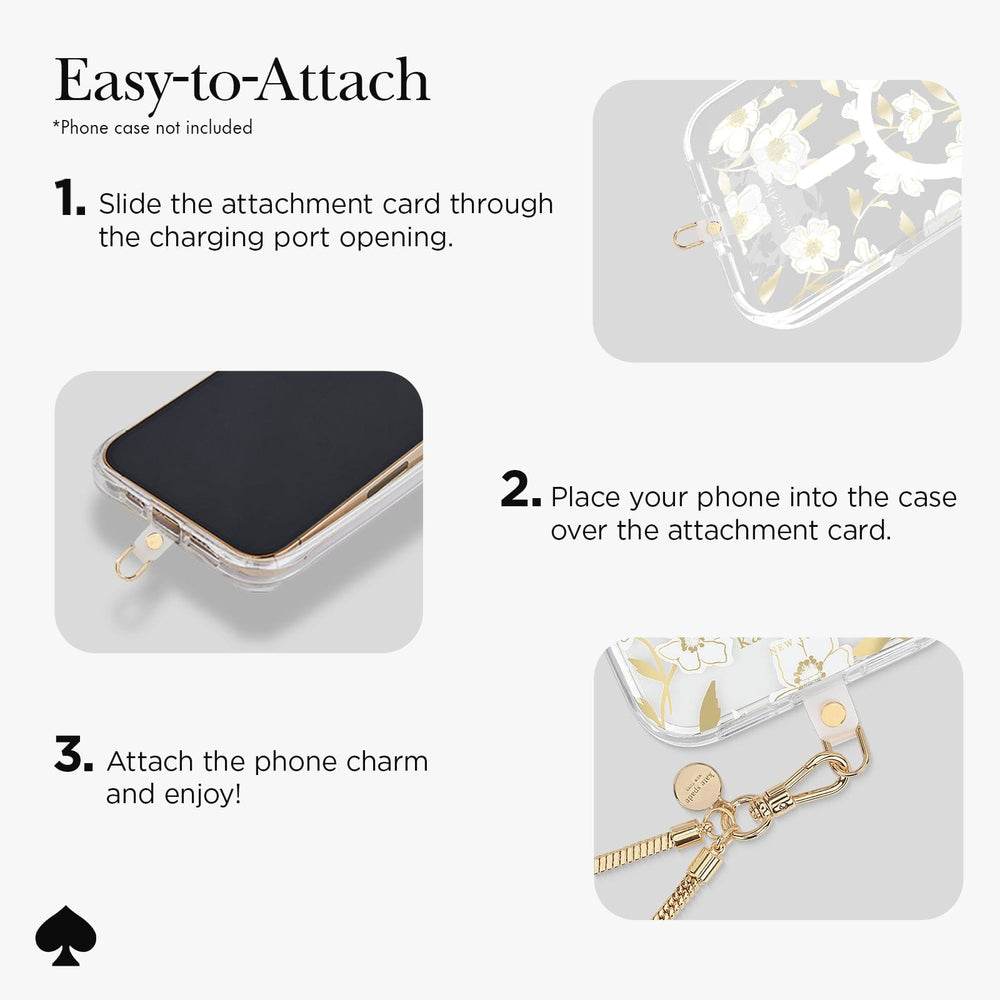 Easy to attach * Phone case not included
1. Slide the attachment card through the charging port opening
2. Place your phonne into the case over the attachment card
3. Attach the phone charm and enjoy!