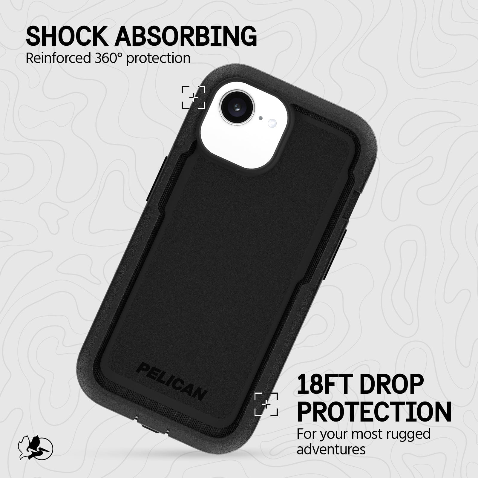 SHOCK ABSORBING REINFORCED 360 DEGREE PROTECTION

18FT DROP PROTECTION FOR YOUR MOST RUGGED ADVENTURES