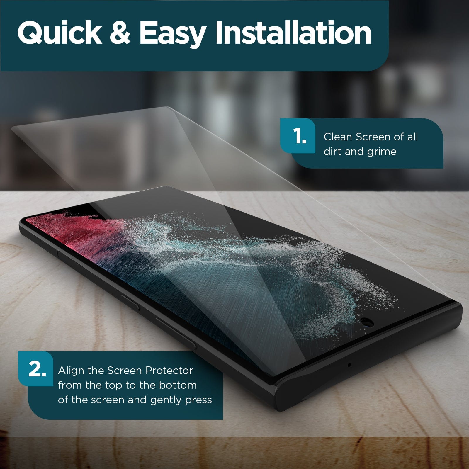 QUICK & EASY INSTALLATION. 1. CLEAN SCREEN OF ALL DIRT AND GRIME. 2. ALIGN THE SCREEN PROTECTOR FROM THE TOP TO THE BOTTOM OF THE SCREEN AND GENTLY PRESS.