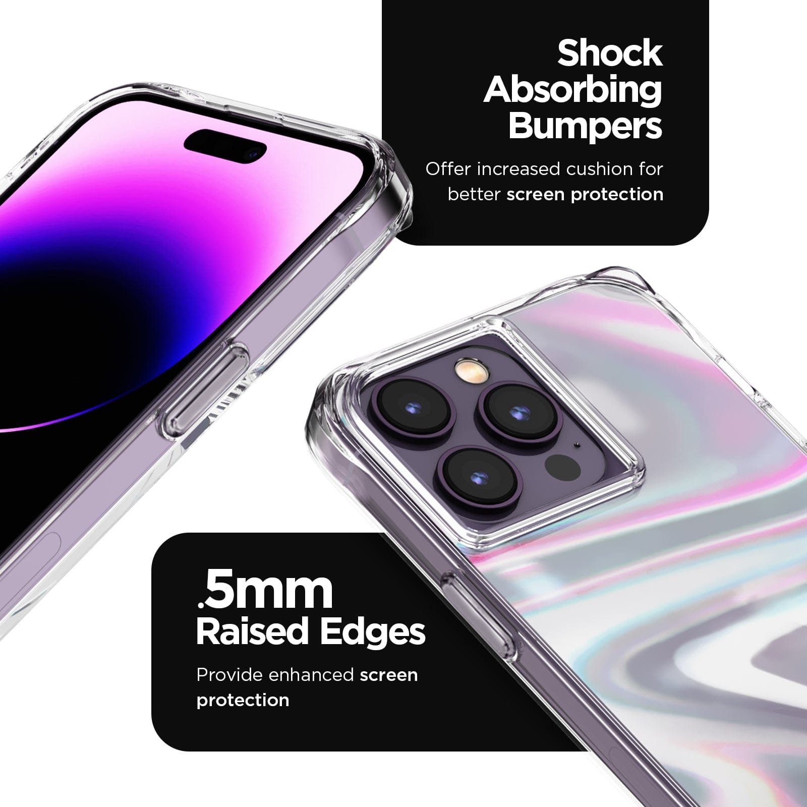 SHOCK ABSORBING BUMPERS. OFFER INCREASED CUSHION FOR BETTER SCREEN PROTECTION. .5MM RAISED EDGES. PROVIDE ENHANCED SCREEN PROTECTION. 