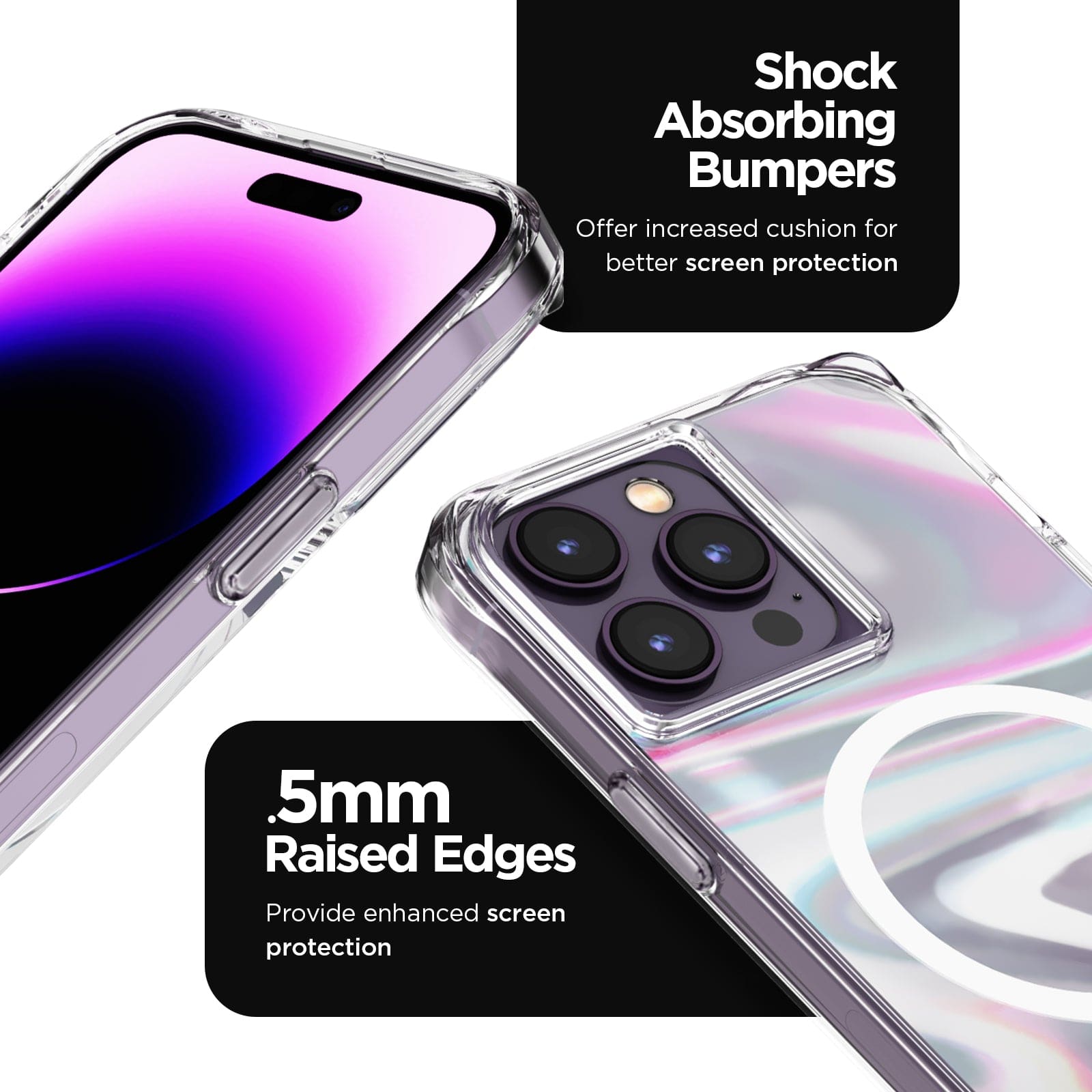 SHOCK ABSORBING BUMPERS OFFER INCREASED CUSHION FOR BETTER SCREEN PROTECTION. .5MM RAISED EDGES. PROVIDE ENHANCED SCREEN PROTECTION. 