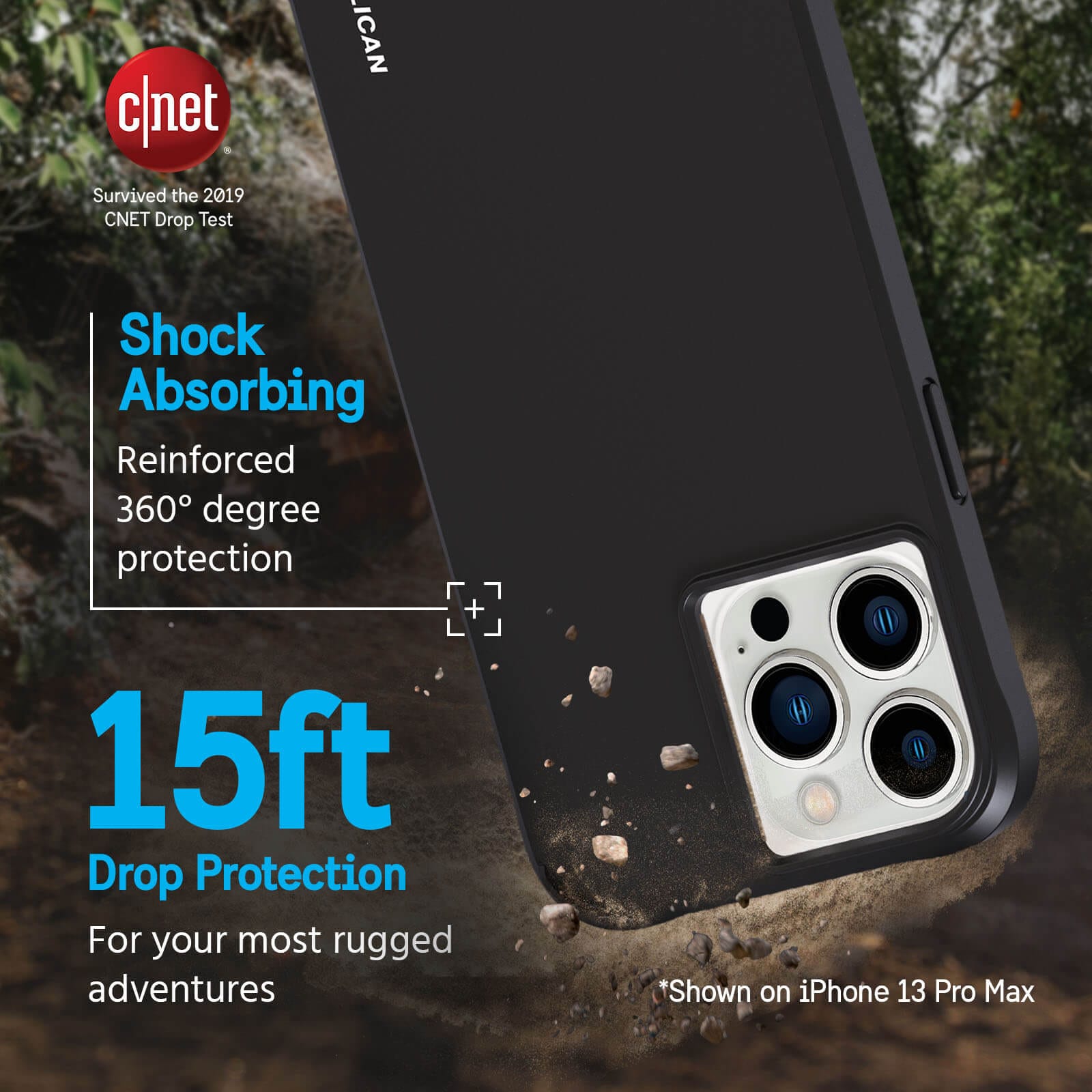 Survived the CNET Drop Test. Shock Absorbing Reinforced 360 degree protection. 15ft Drop Protection. For your most rugged adventures. *Shown on iPhone 13 Pro Max color::Black