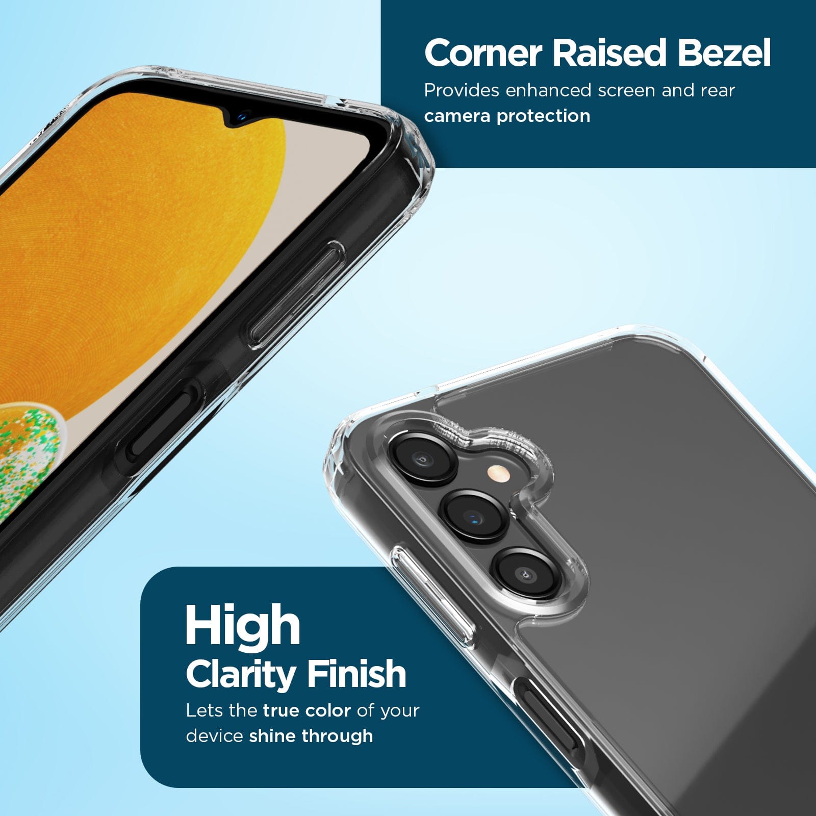 CORNER RAISED BEZEL PROVIDES ENHANCED SCREEN AND REAR CAMERA PROTECTION. HIGH CLARITY FINISH LETS THE TRUE COLOR OF YOUR DEVICE SHINE THROUGH