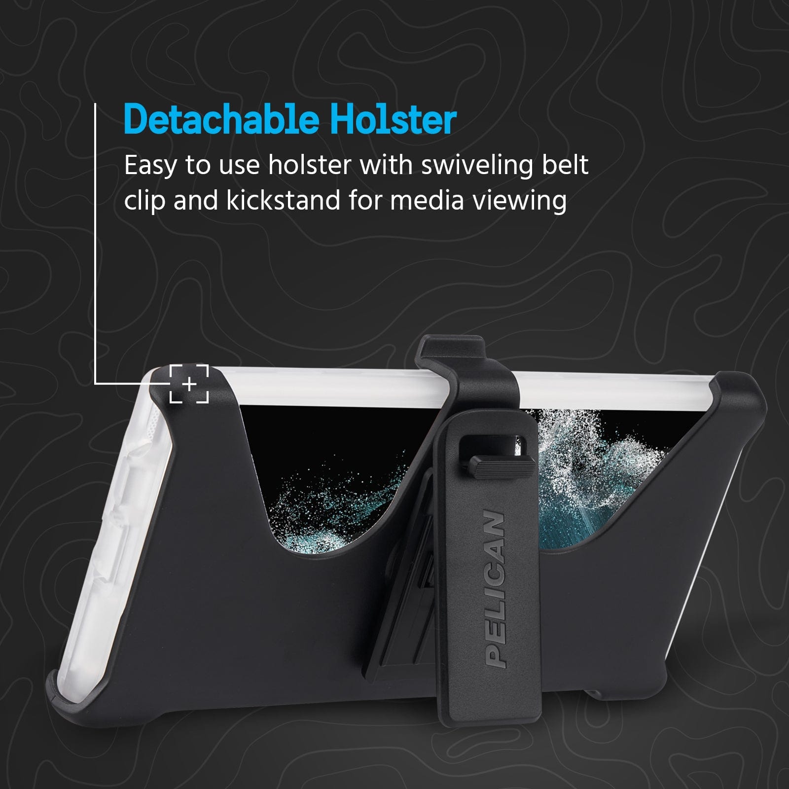 DETACHABLE HOLSTER. EASY TO USE HOLSTER WITH SWIVELING BELT CLIP AND KICKSTAND FOR MEDIA VIEWING.